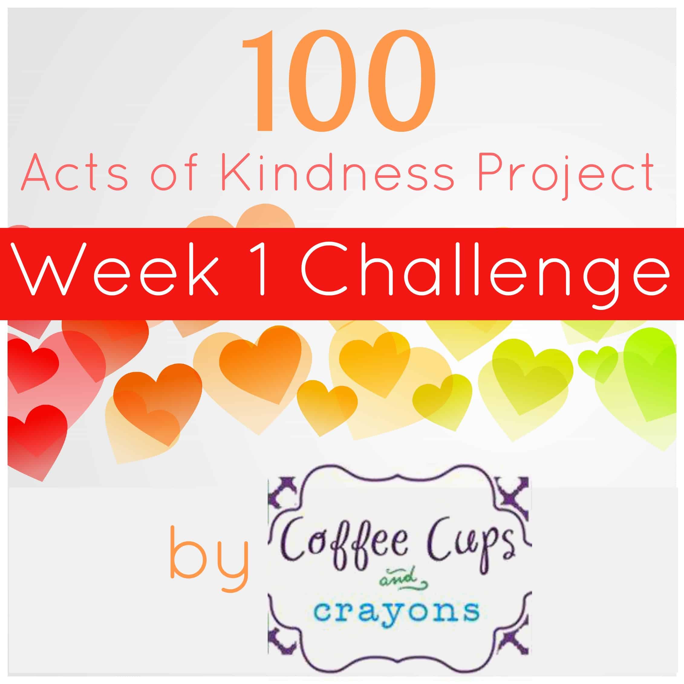 100 Acts of Kindness Week 1 Challenge from Coffee Cups and Crayons