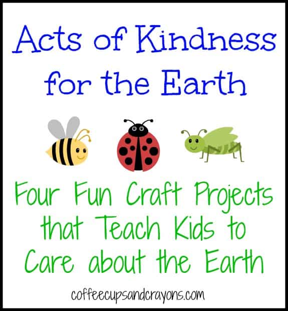 Acts of Kindness for the Earth: Fun Kids Crafts