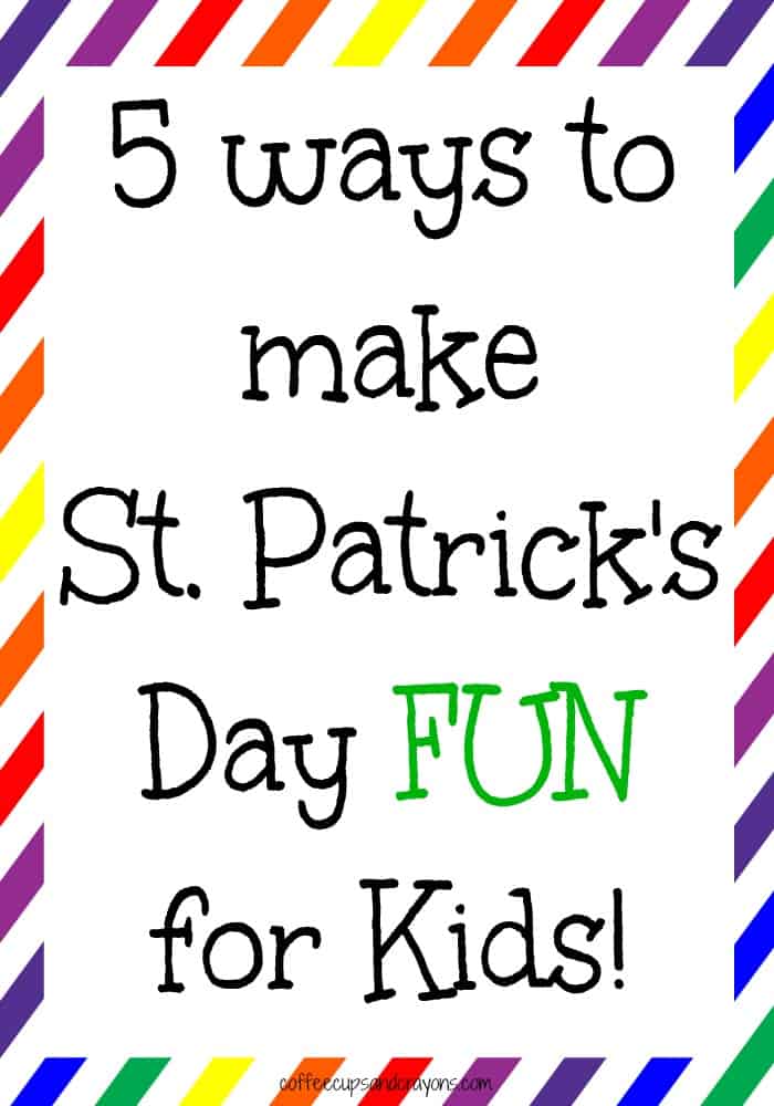 5 Ways to Make St. Patrick's Day FUN for Kids!