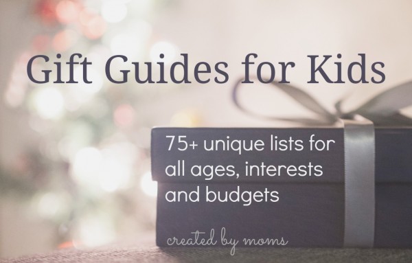 75+ Mom Tested Gift Guides for Kids!